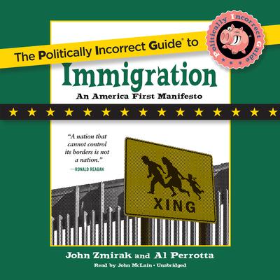 The Politically Incorrect Guide to Immigration by John Zmirak audiobook