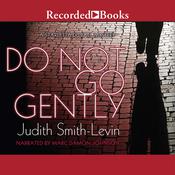 Do Not Go Gently by  Judith Smith-Levin audiobook