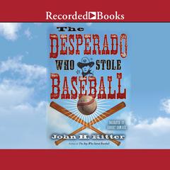 The Desperado Who Stole Baseball by John Ritter audiobook