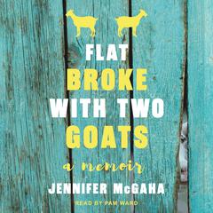 Flat Broke with Two Goats by Jennifer McGaha audiobook