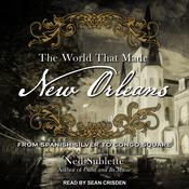 The World That Made New Orleans by  Ned Sublette audiobook