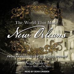 The World That Made New Orleans by Ned Sublette audiobook