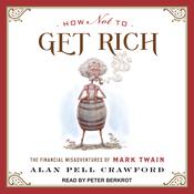 How Not to Get Rich by  Alan Pell Crawford audiobook