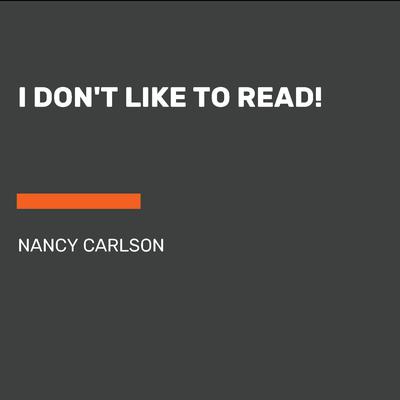 I Don't Like to Read! by Nancy Carlson audiobook