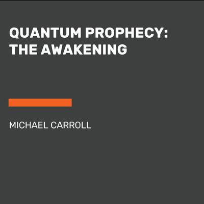 Quantum Prophecy: The Awakening by Michael Carroll audiobook