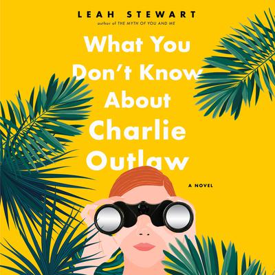 What You Don't Know About Charlie Outlaw by Leah Stewart audiobook
