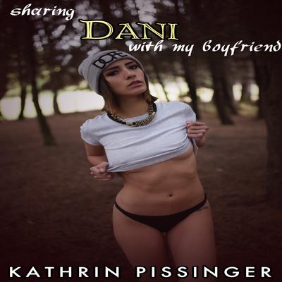 Sharing Dani With My Boyfriend by Kathrin Pissinger audiobook