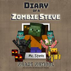 Diary of a Minecraft Zombie Steve Book 5: Scare School (An Unofficial Minecraft Diary Book) by MC Steve audiobook