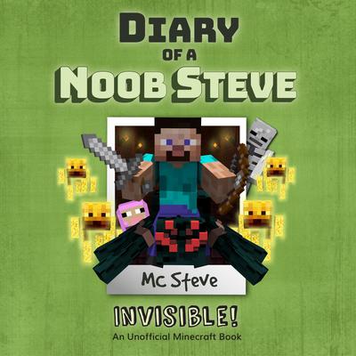 Diary of a Minecraft Noob Steve Book 4: Invisible (An Unofficial Minecraft Diary Book) by MC Steve audiobook