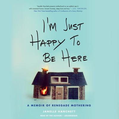 I'm Just Happy to Be Here by Janelle Hanchett audiobook