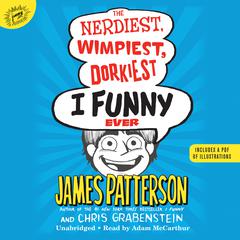 The Nerdiest, Wimpiest, Dorkiest I Funny Ever by James Patterson audiobook