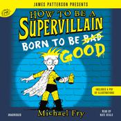 How to Be a Supervillain: Born to Be Good by  Michael Fry audiobook