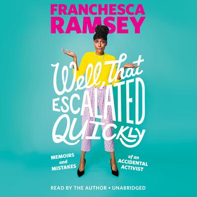 Well, That Escalated Quickly by Franchesca Ramsey audiobook