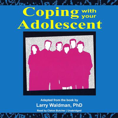 Coping with Your Adolescent by Larry F. Waldman audiobook