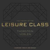 The Theory of the Leisure Class by  Thorstein Veblen audiobook