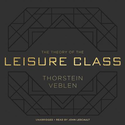 The Theory of the Leisure Class by Thorstein Veblen audiobook