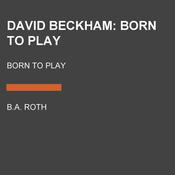 David Beckham: Born to Play by  B.A. Roth audiobook