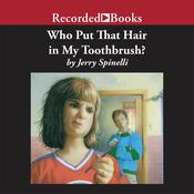 Who Put That Hair in My Toothbrush? by  Jerry Spinelli audiobook