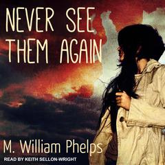 Never See Them Again by M. William Phelps audiobook