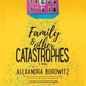 Family and Other Catastrophes by  Alexandra Borowitz audiobook