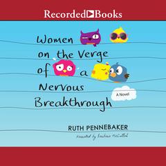 Women on the Verge of a Nervous Breakthrough by Ruth Pennebaker audiobook