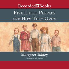 Five Little Peppers and How They Grew by Margaret Sidney audiobook