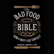 The Bad Food Bible by  Aaron Carroll MD audiobook