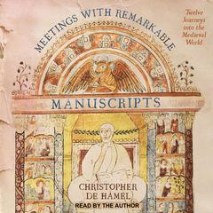Meetings with Remarkable Manuscripts by Christopher de Hamel audiobook