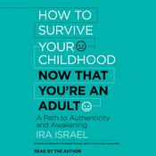 How to Survive Your Childhood Now That You're an Adult by  Ira Israel audiobook