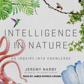 Intelligence in Nature by  Jeremy Narby audiobook