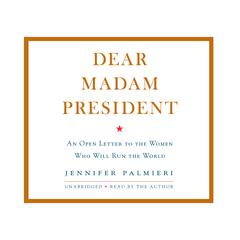 Dear Madam President by Jennifer Palmieri audiobook
