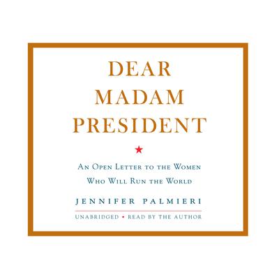 Dear Madam President by Jennifer Palmieri audiobook