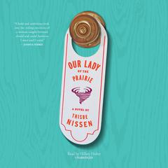 Our Lady of the Prairie by Thisbe Nissen audiobook