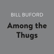 Among the Thugs by  Bill Buford audiobook