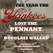 The Year the Yankees Lost the Pennant by  Douglass Wallop audiobook