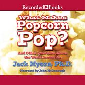 What Makes Popcorn Pop? by  Jack Myers PhD audiobook