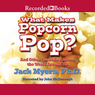 What Makes Popcorn Pop? by Jack Myers audiobook