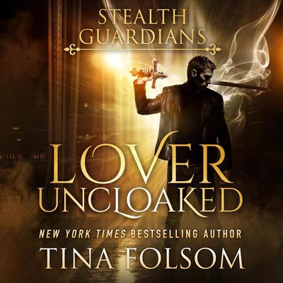 Lover Uncloaked (Stealth Guardians #1) by Tina Folsom audiobook