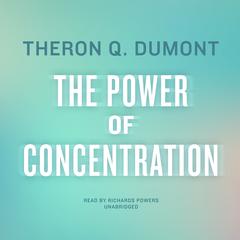 The Power of Concentration by Theron Q. Dumont audiobook