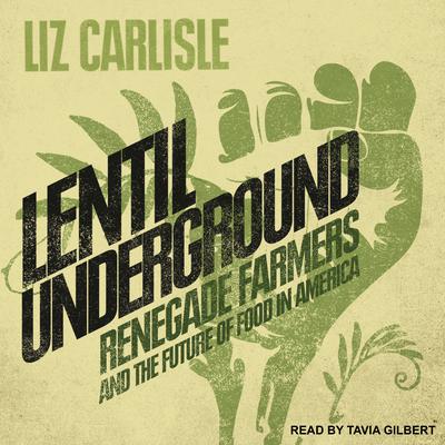 Lentil Underground by Liz Carlisle audiobook