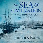 The Sea and Civilization by  Lincoln Paine audiobook