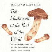 The Mushroom at the End of the World by  Anna Lowenhaupt Tsing audiobook