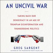 An Uncivil War by  Greg Sargent audiobook