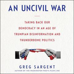 An Uncivil War by Greg Sargent audiobook