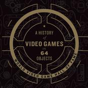 A History of Video Games in 64 Objects by  World Video Game Hall of Fame audiobook