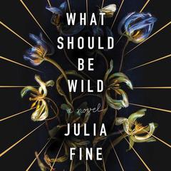 What Should Be Wild by Julia Fine audiobook