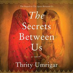 The Secrets Between Us by Thrity Umrigar audiobook