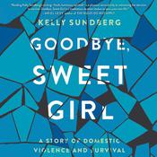 Goodbye, Sweet Girl by  Kelly Sundberg audiobook