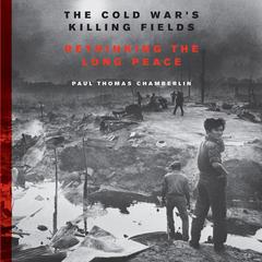 The Cold War's Killing Fields by Paul Thomas Chamberlin audiobook