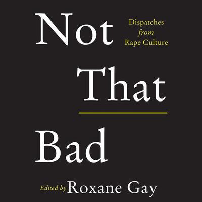Not That Bad by Roxane Gay audiobook